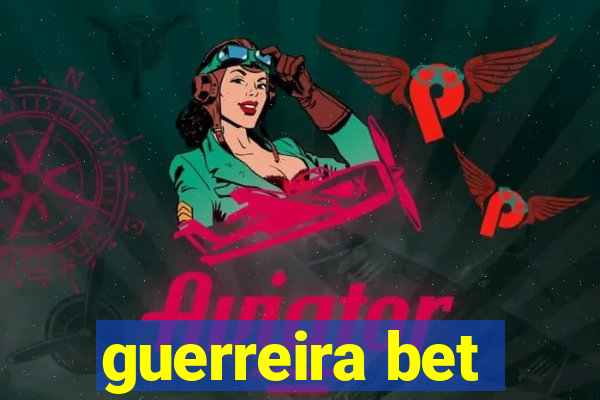 guerreira bet